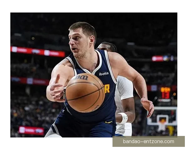 约基奇盛赞穆雷状态火爆愿做绿叶频送助攻助掘金全队稳步进化